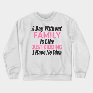 A Day Without - FAMILY Crewneck Sweatshirt